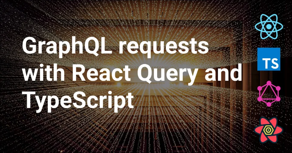 GraphQL requests made easy with React Query and TypeScript